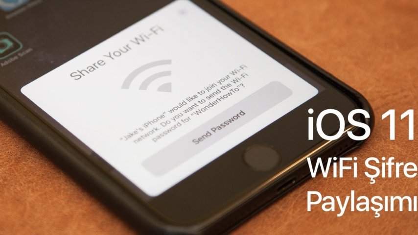 iOS 11’de Wi-Fi Şifresi Nasıl Paylaşılır?