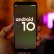 Android 10 Güncellemesi Alacak Telefonlar Belli Oldu