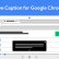 Google Chrome Canlı Altyazılar Özelliğine Kavuşuyor