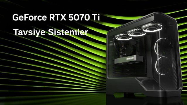 RTX 5070 Ti Ekran Kartlı Sistem Önerisi 2025