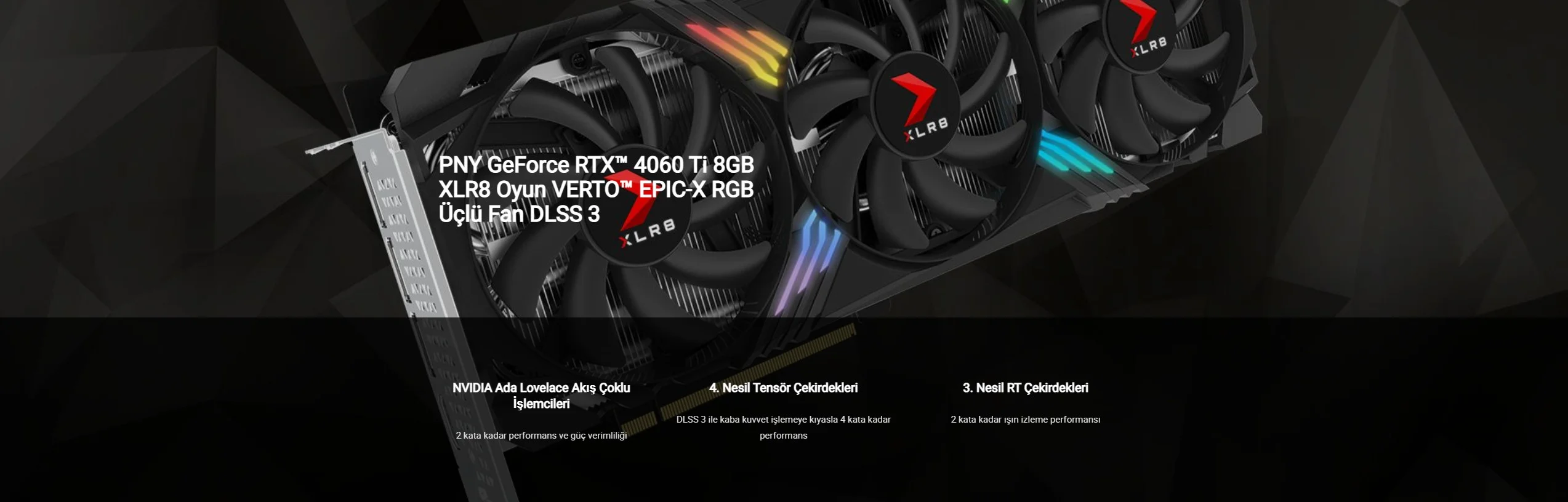 PNY RTX 4060 Ti XLR8 Gaming VERTO RGB 8 GB GDDR6 128Bit Gaming Ekran Kartı