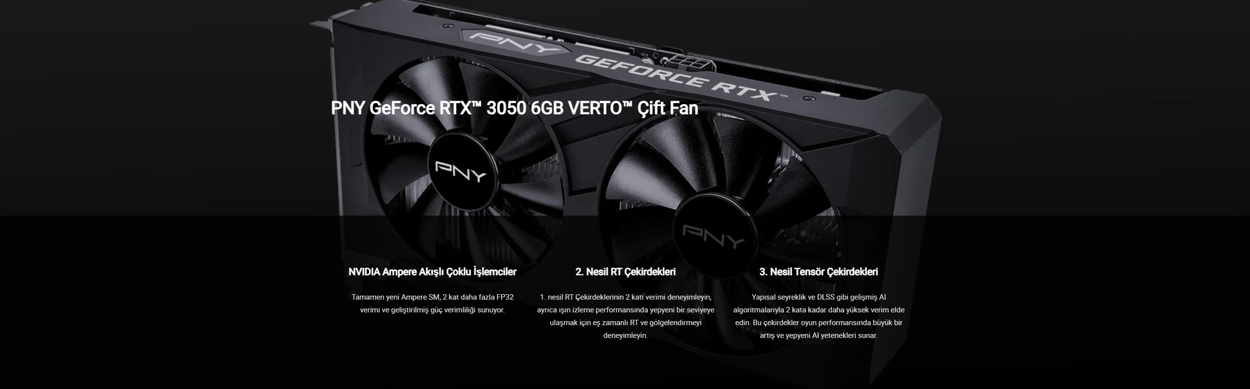 PNY GeForce RTX 3050 Verto Dual Fan VCG30506DFXPB1 6GB GDDR6 96Bit DX12 Gaming (Oyuncu) Ekran Kartı